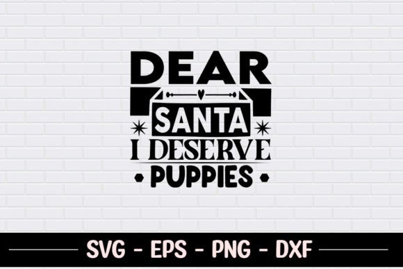 Dear Santa I Deserve Puppies - Christmas