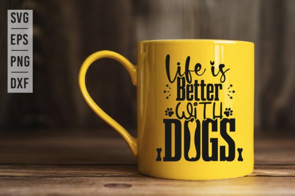 Life is Better with Dogs - SVG Design