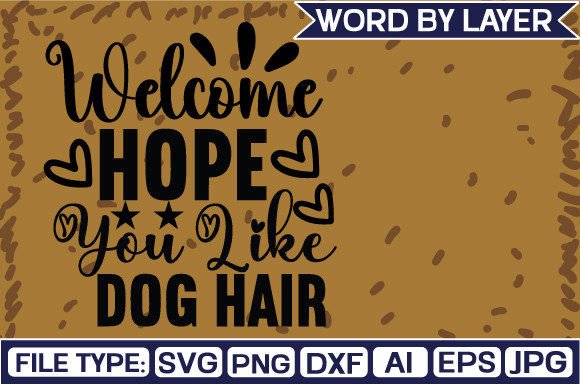 Welcome Hope You Like Dog Hair SVG Design: A Professional Review